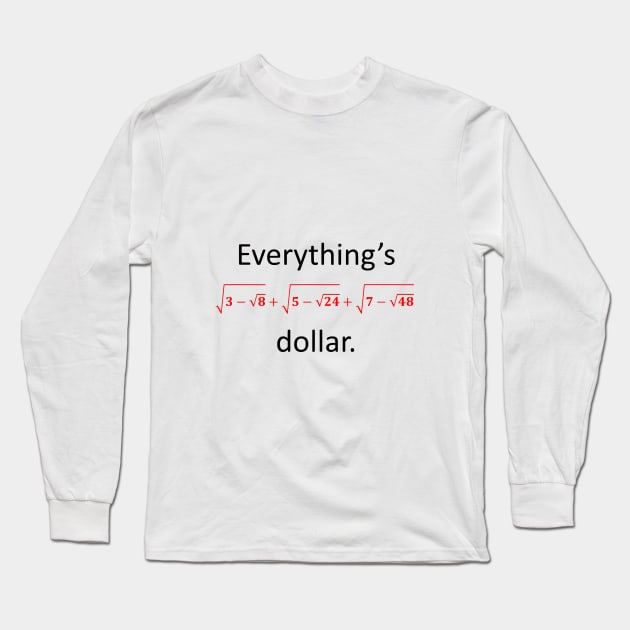 Everything’s one dollar Long Sleeve T-Shirt by AhMath